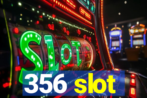 356 slot